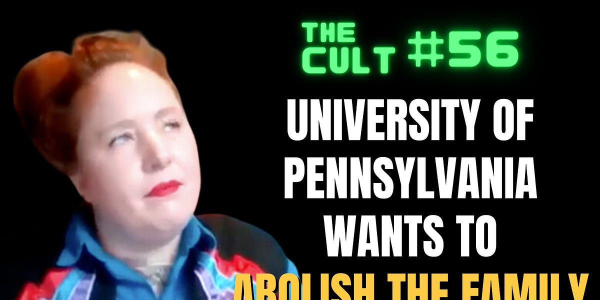 The Cult, Episode #56: ABOLISH THE FAMILY at the University of Pennsylvania