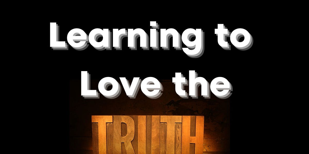 Learning to Love the Truth