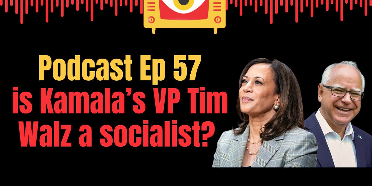 Ep 57: Is Kamala Harris's VP choice Tim Walz really a socialist?