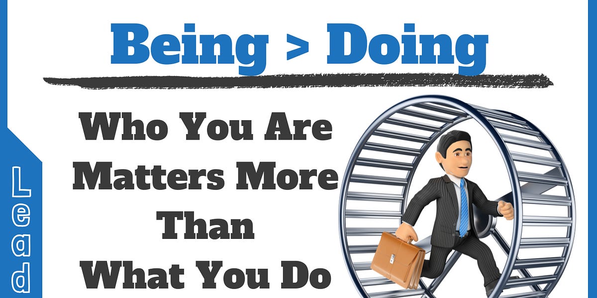 Being > Doing - by Bobby Powers - Leader & Learner