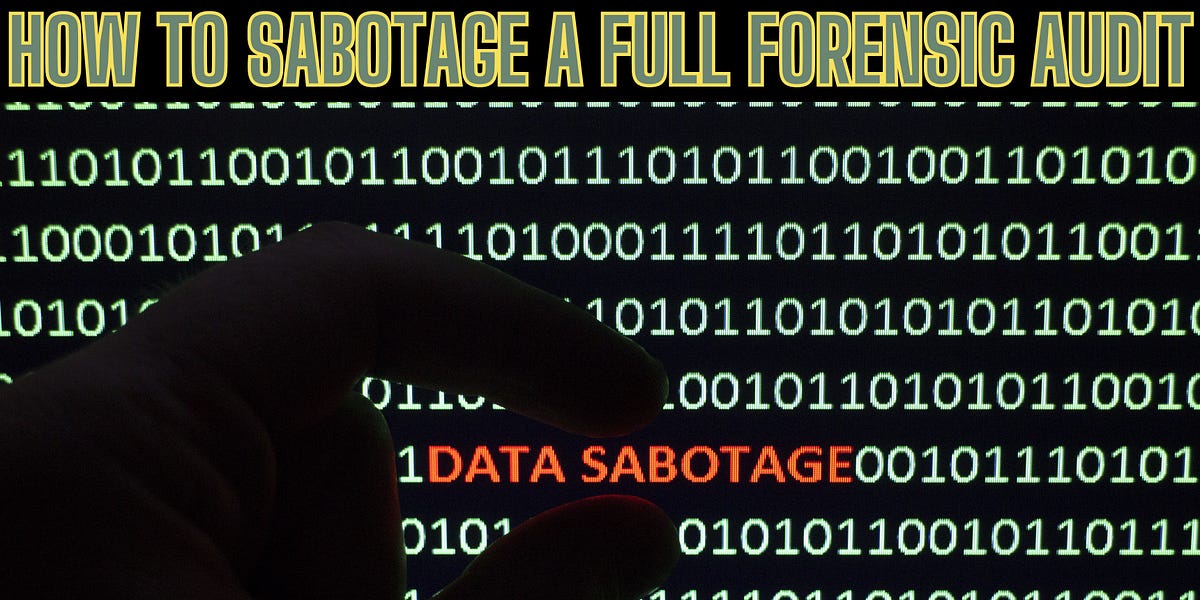 How To Sabotage A FULL FORENSIC AUDIT