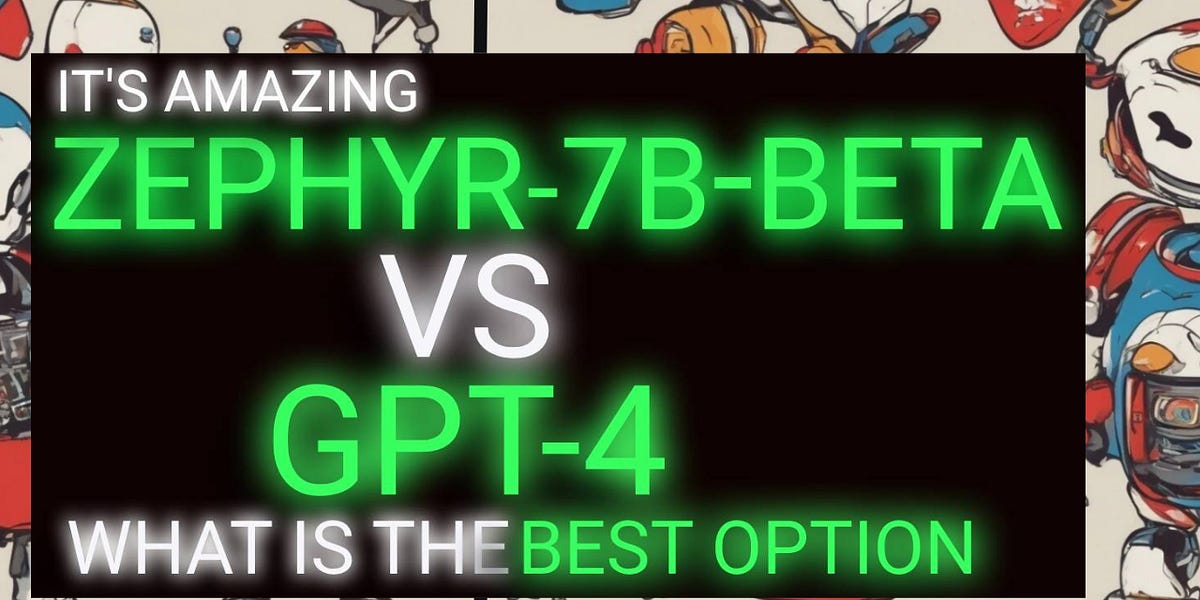 GPT4 Vs. Zephyr7bbeta Which One Should You Use?