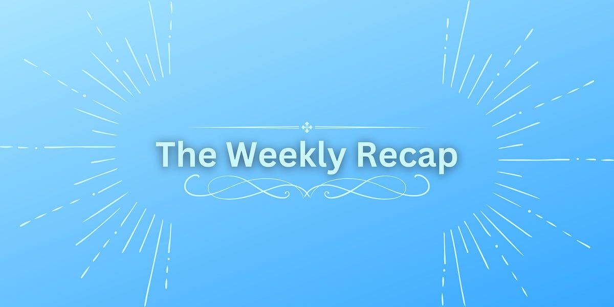 The Weekly Recap #52 - by Colton Butcher