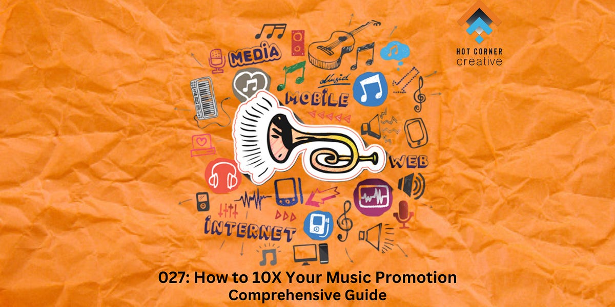 027 How to 10X Your Music Promotion A Comprehensive Guide for