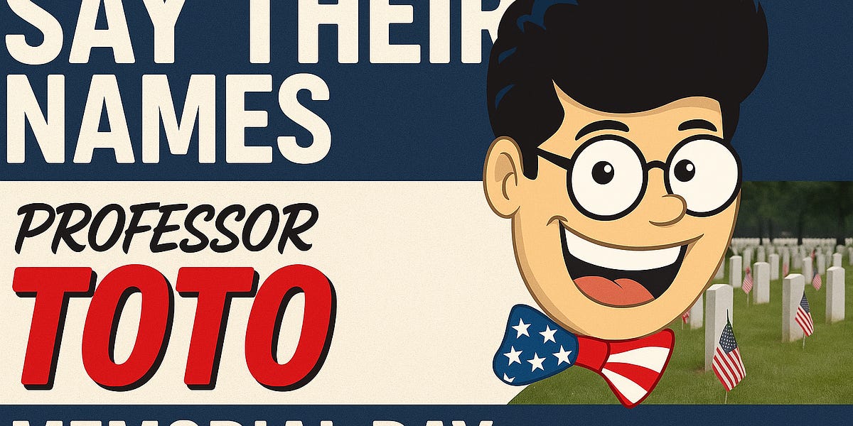 🇺🇸 SAY THEIR NAMES &mdash; A MEMORIAL DAY SPECIAL WITH PROFESSOR TOTO