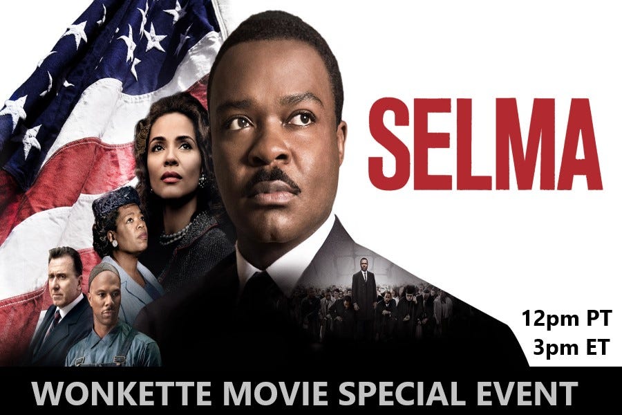 A Wonkette Movie Special Event: Selma A Wonkette Movie Special Event: Selma