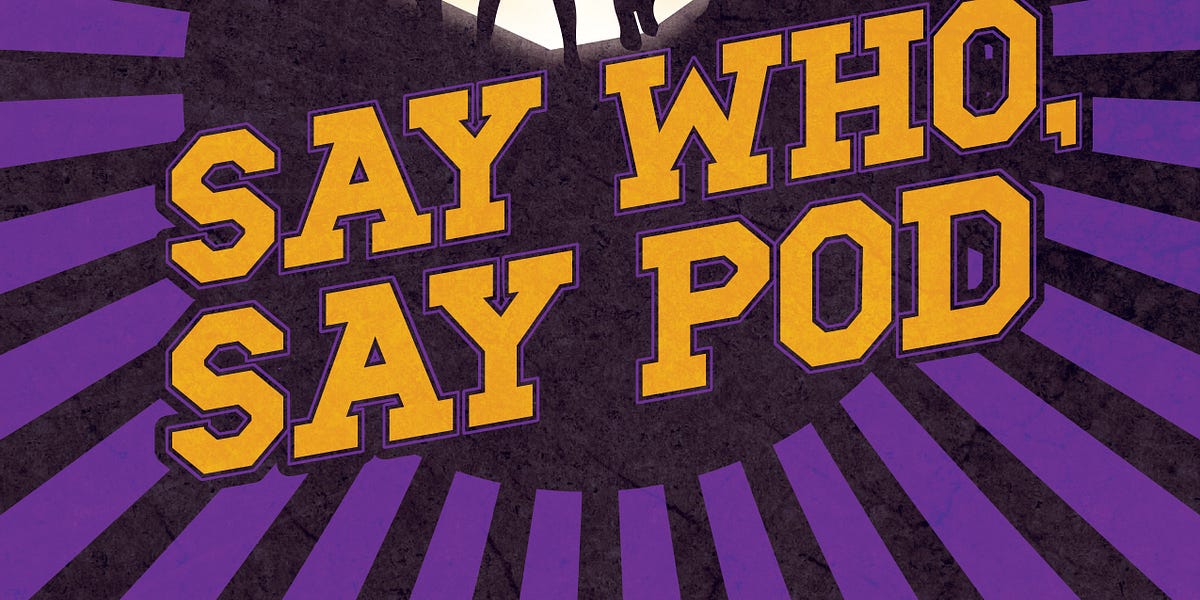 Say Who, Say Pod, Ep. 147