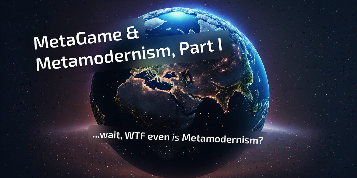 MetaGame & Metamodernism Part I - by peth