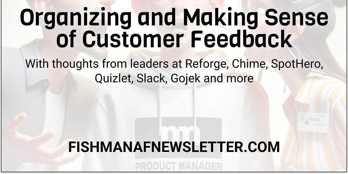 Organizing and Making Sense of Customer Feedback (6 minute read)