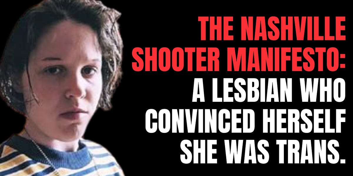 I read the full Nashville Shooter manifesto. Audrey Hale was a lesbian who convinced herself she was trans.