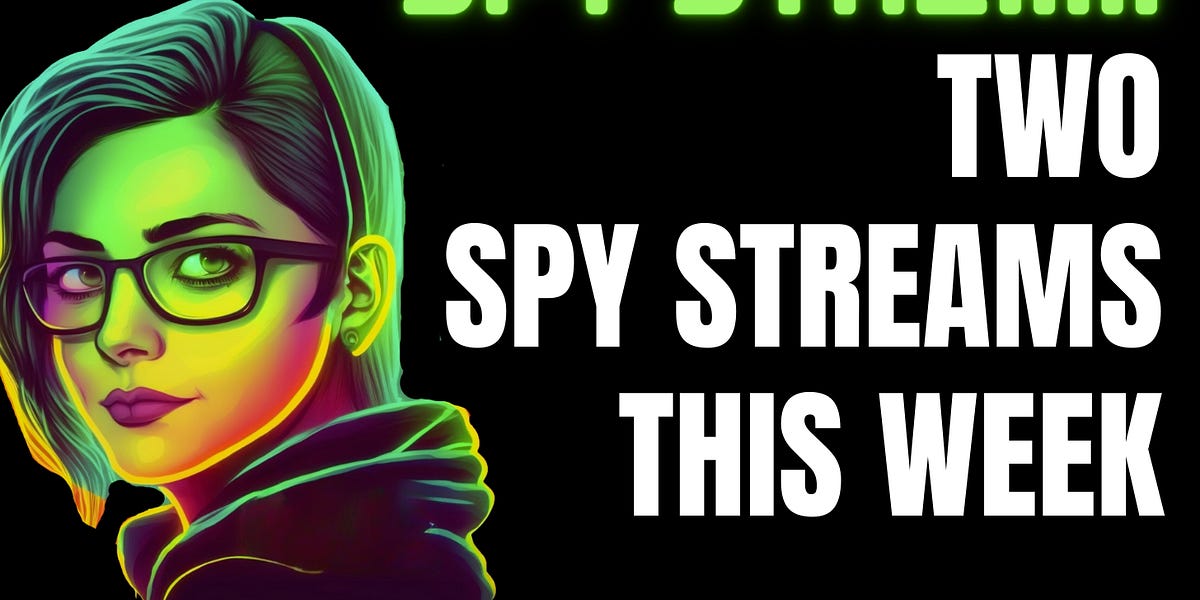 Two SPY STREAMS this week, including a multi-day infiltration!