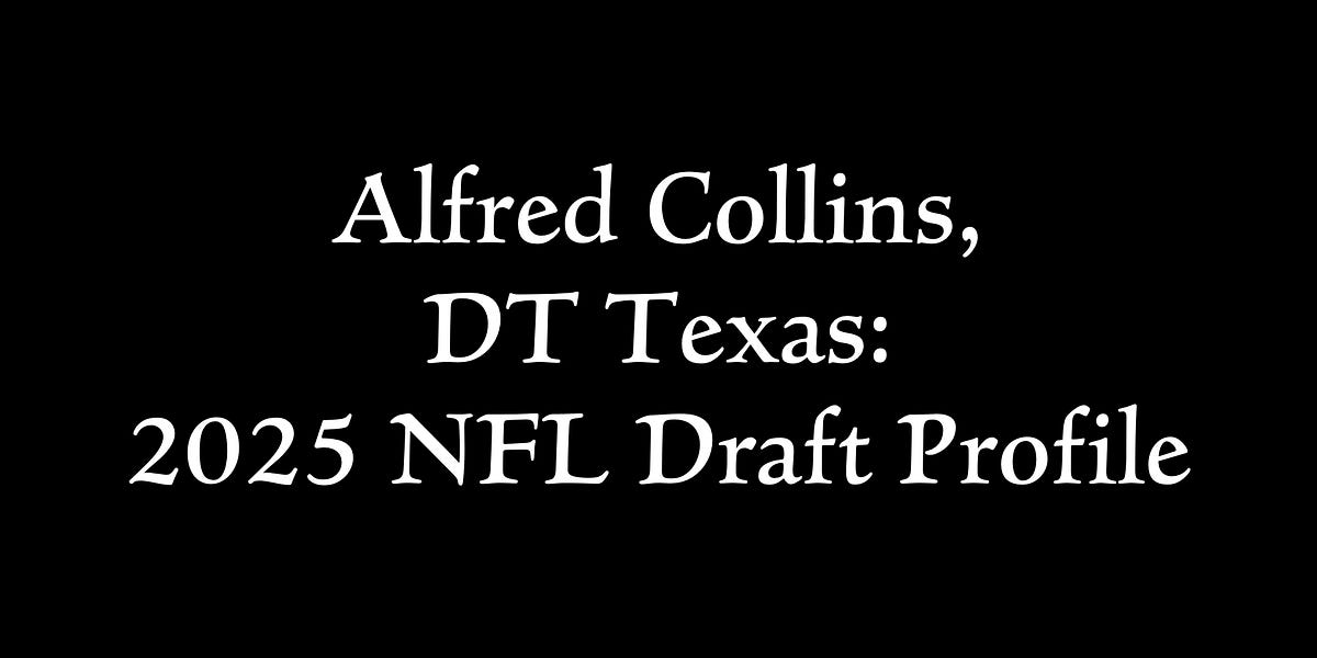 Alfred Collins, Texas 2025 NFL Draft Profile & Scouting Report