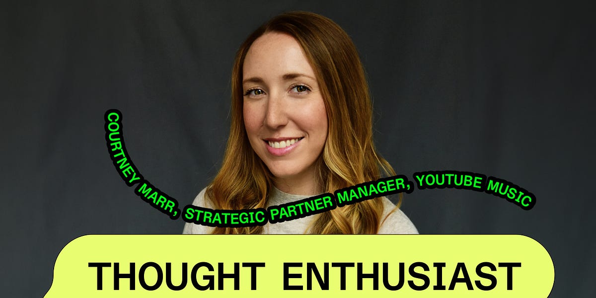 Courtney Marr, YouTube Music - Thought Enthusiast - Substack