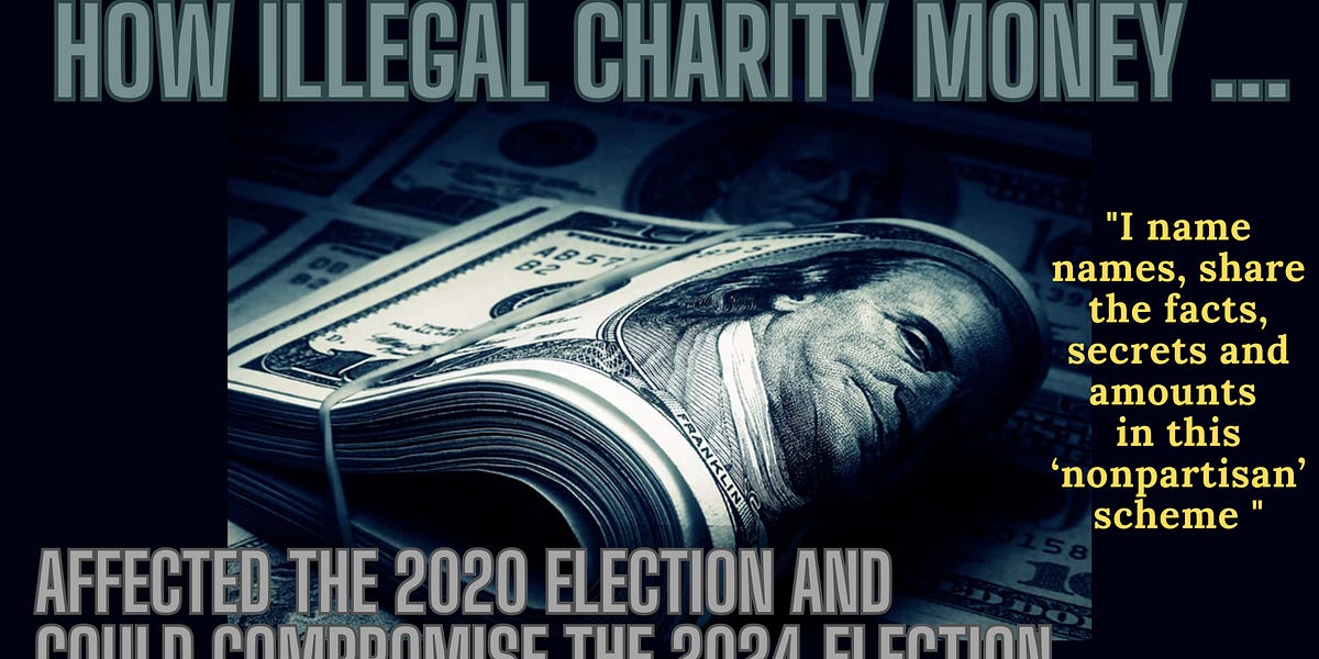 How Illegal Charity Money Affected The 2020 Election and Could Compromise The 2024 Election!