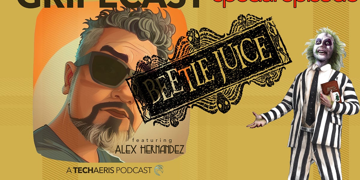 GripeCast Special Episode — BEETLEJUICE, BEETLEJUICE