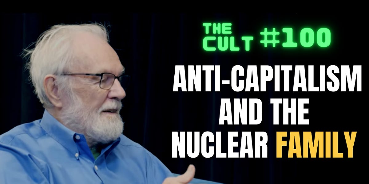 The Cult #100: Anti-Capitalism and the Nuclear Family