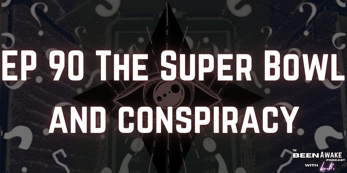 Ep 90 The Super Bowl and Conspiracy