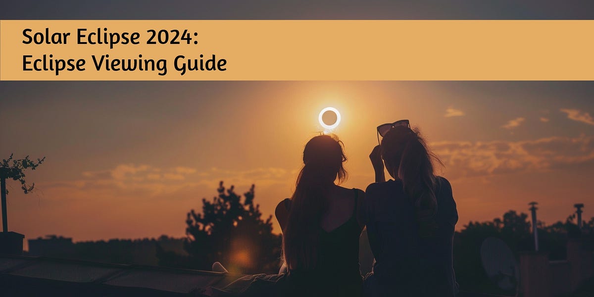 Solar Eclipse 2024 Eclipse Viewing Guide