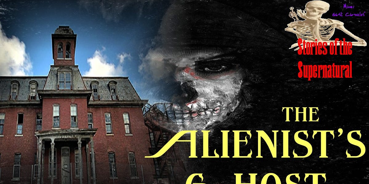 The Alienist's Ghost | Willard Asylum for the Chronic Insane | Stories of the Supernatural
