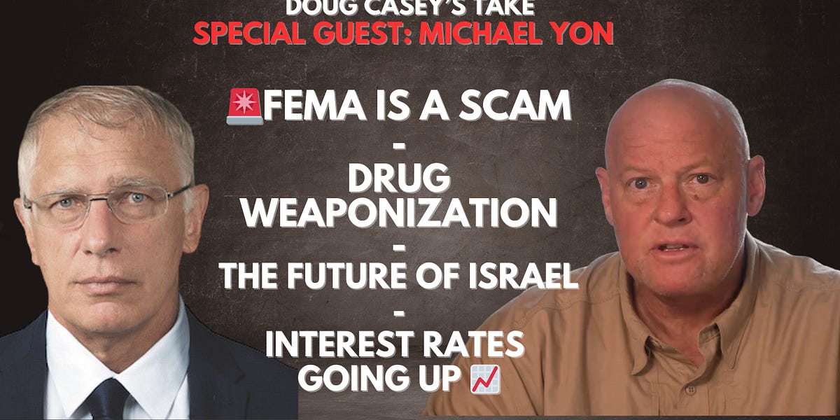 Michael Yon & Doug Casey: 🚨FEMA = Scam, Legalizing Drugs, Israel's Future, Interest Rates Will Rise