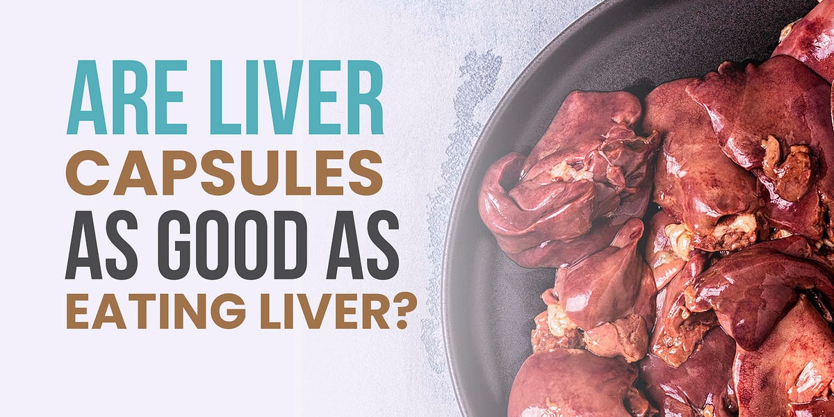 075 Are liver capsules as good as eating liver?