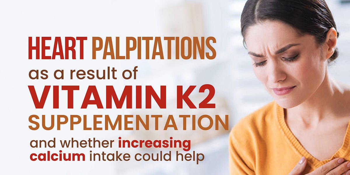 013 Heart palpitations as a result of vitamin K2 supplementation and whether increasing calcium