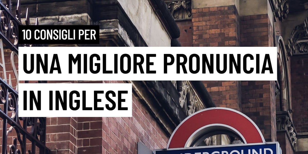 10 Consigli Per Una Migliore Pronuncia Inglese.