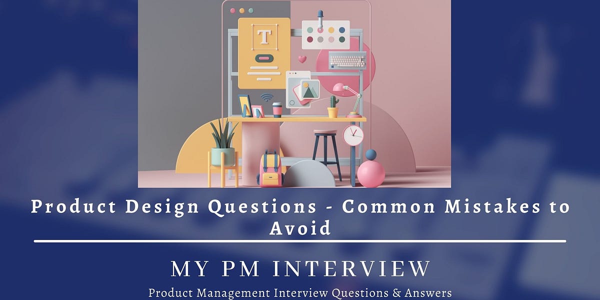 Product Design Interview Questions Common Mistakes to Avoid