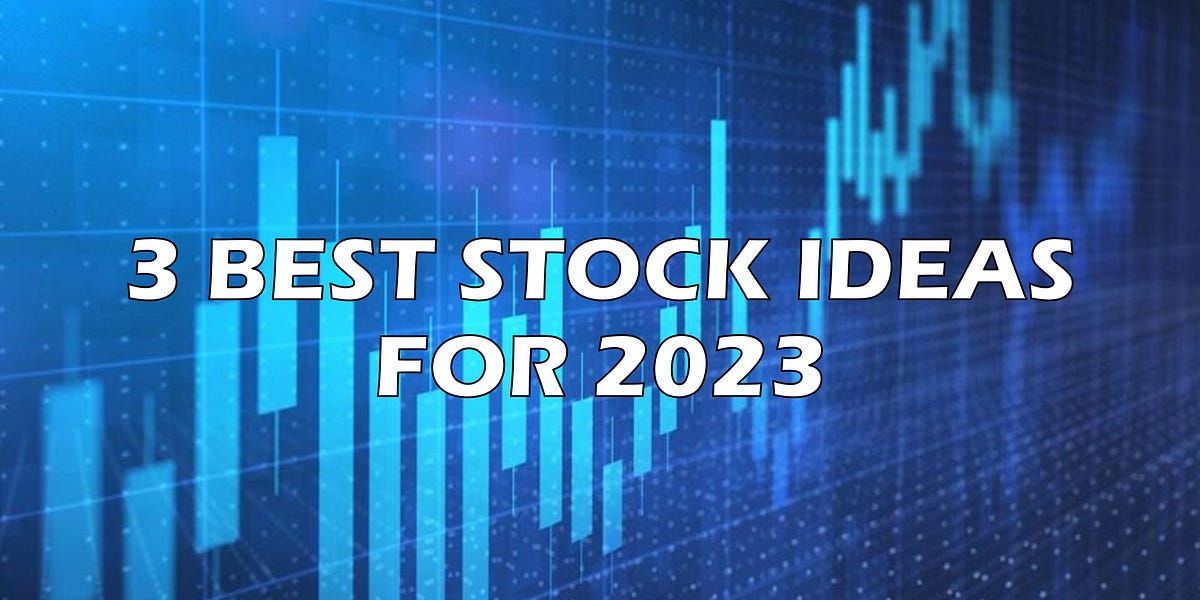 3 BEST STOCK IDEAS FOR 2023 Daniel Lim