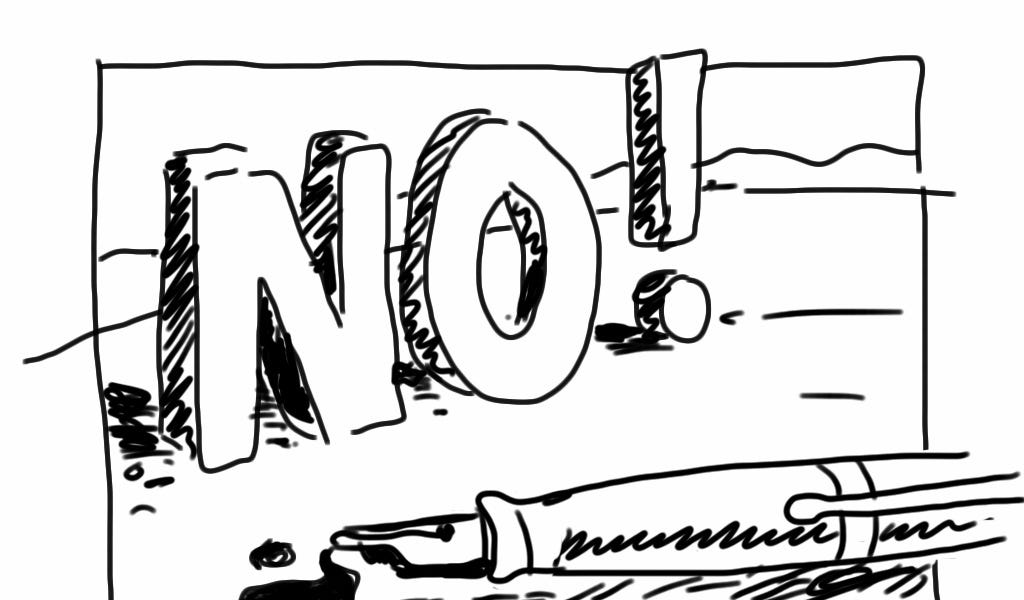 No! Drawing by Neel Muller Neel’s Drawing of the Day