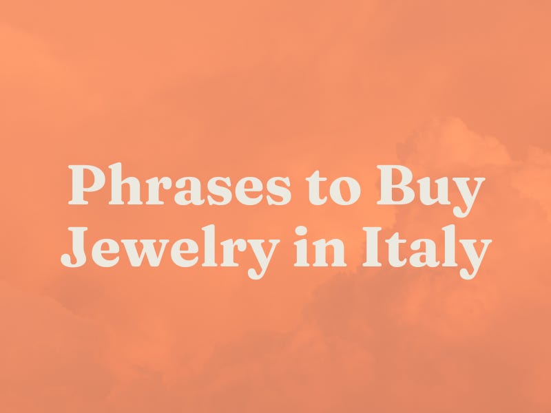 Phrases to Buy Jewelry in Italy by Cher Hale