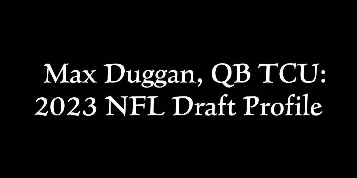Max Duggan, QB TCU 2023 NFL Draft Profile
