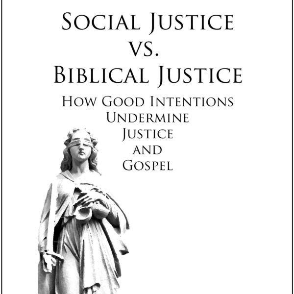 Social Justice Vs. Biblical Justice How Good Intentions Undermine