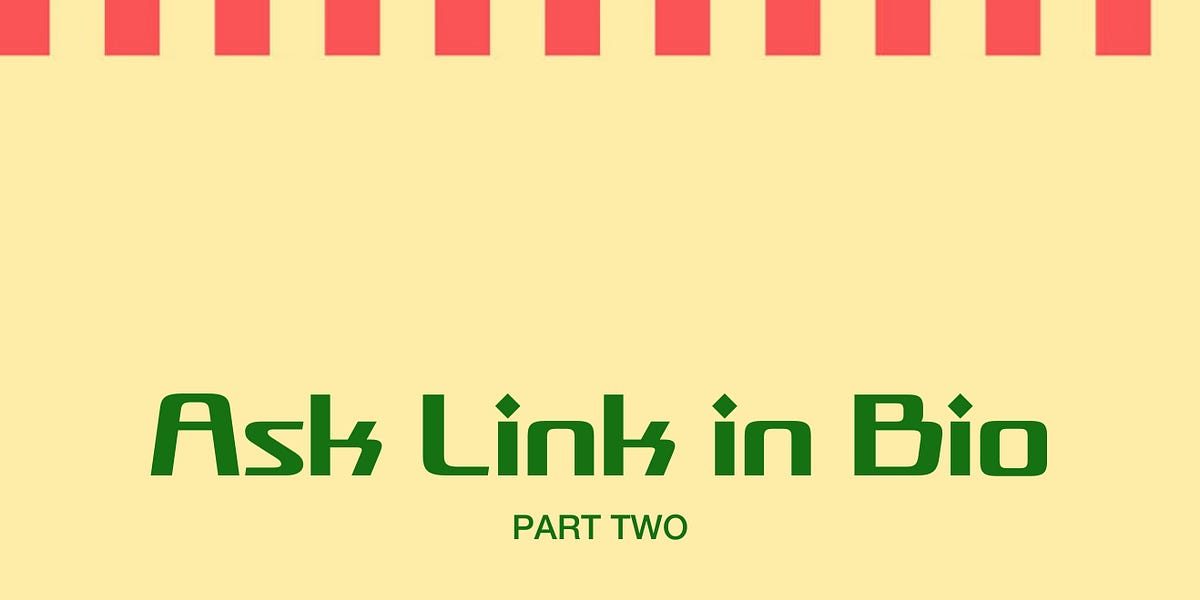 Ask Link in Bio: Part Two - by Rachel Karten - Link in Bio
