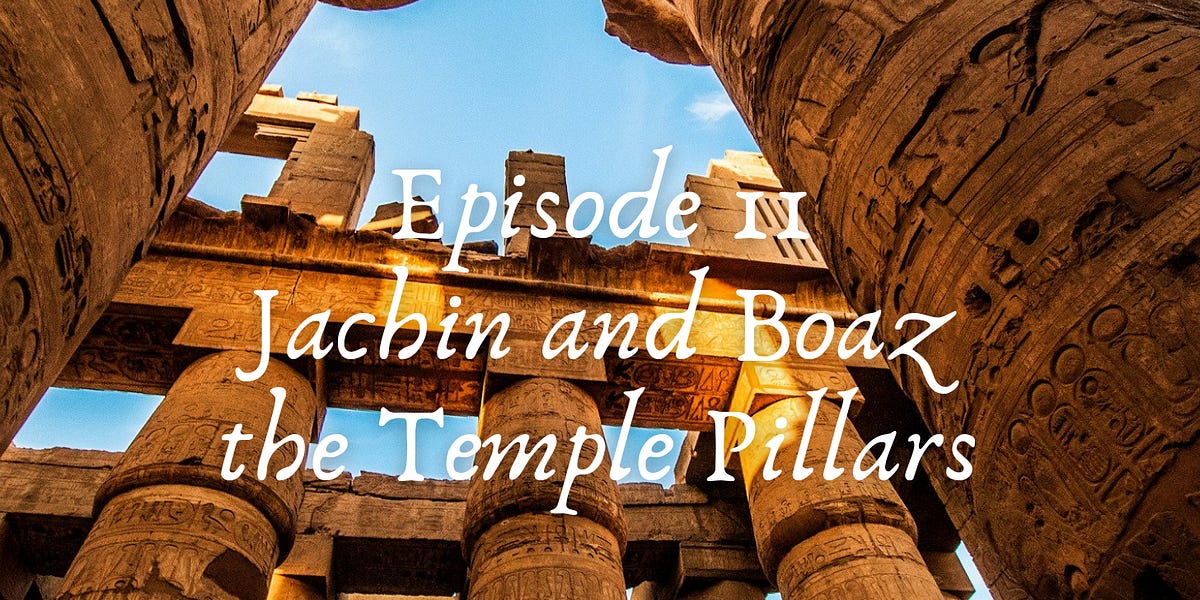 11 Jachin and Boaz the Temple Pillars