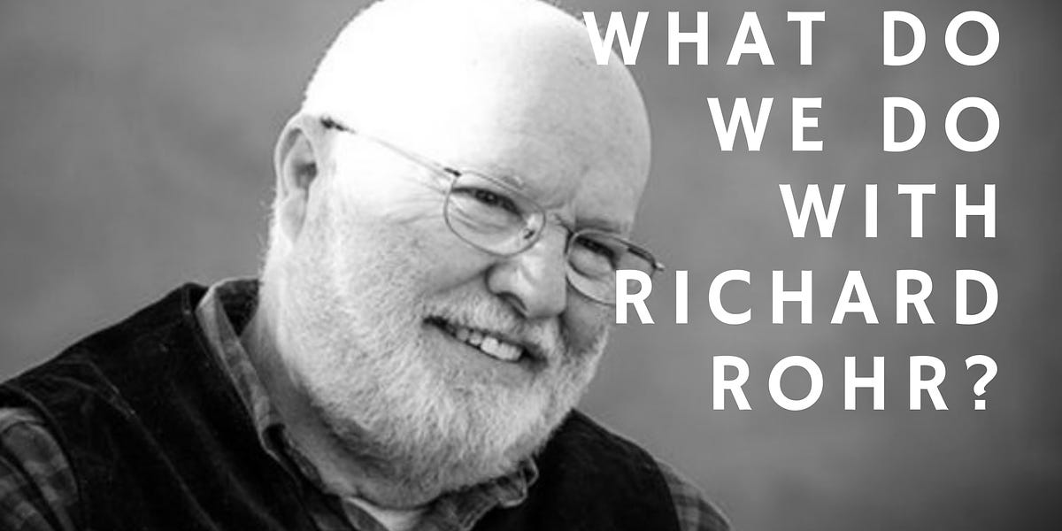 What Do We Do With Richard Rohr A Theological Critique