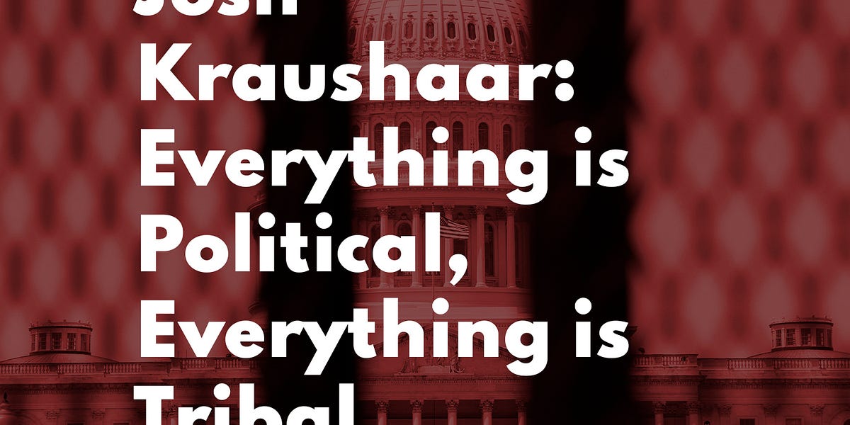 Josh Kraushaar: Everything is Political, Everything is Tribal