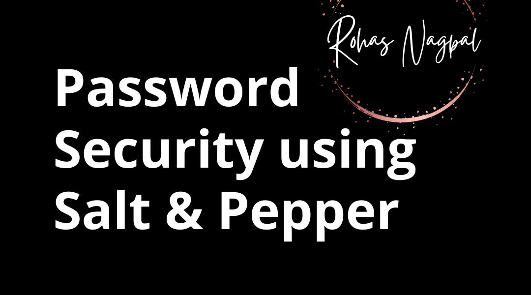 Password Security using Salt and Pepper by Rohas Nagpal