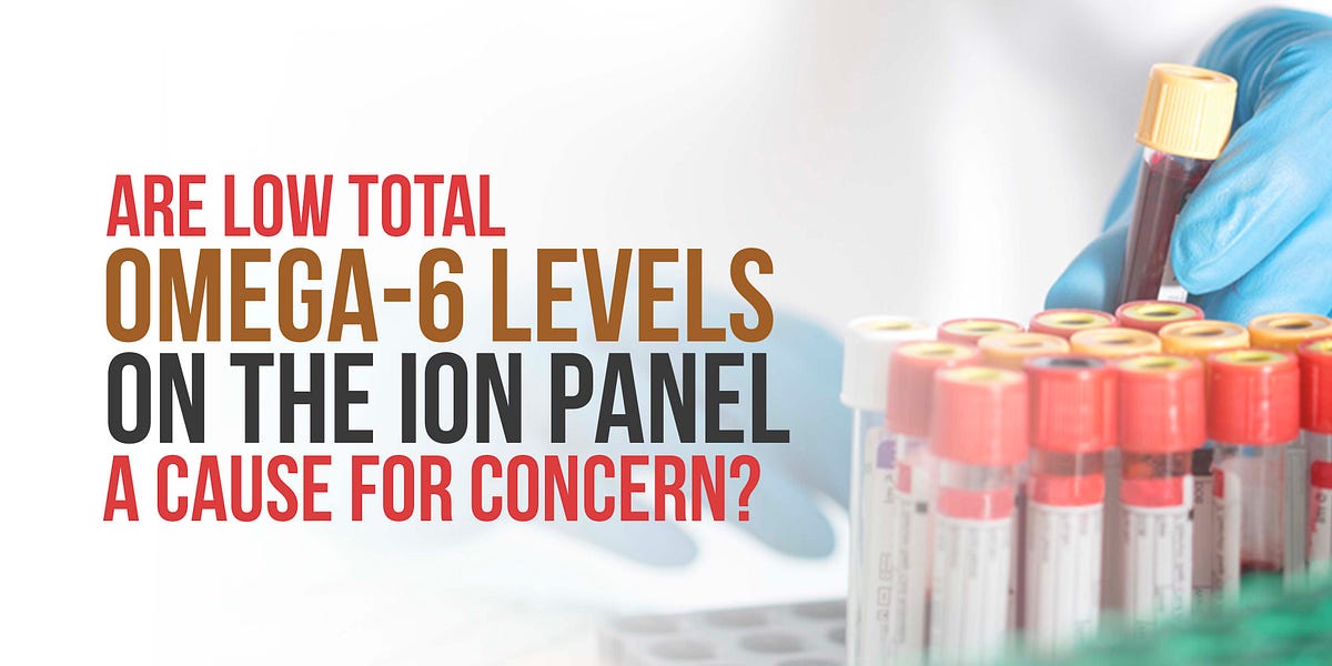 051 Are low total omega6 levels on the ION panel a cause for concern?