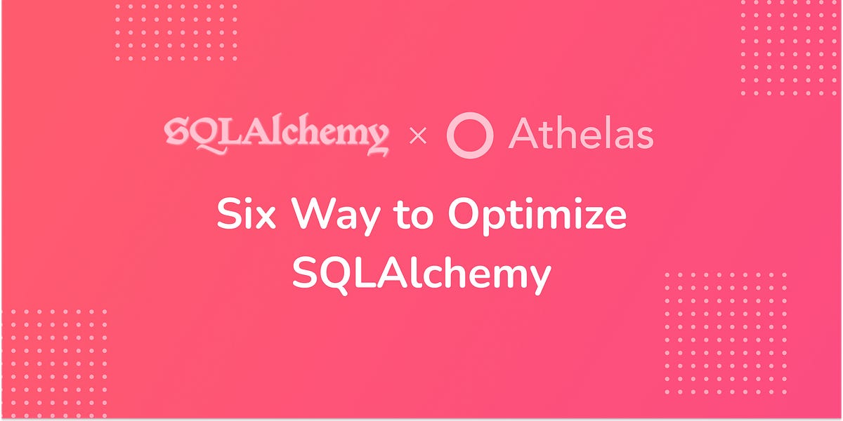 ⭕️ Six Ways to Optimize SQLAlchemy - by Bob Cao