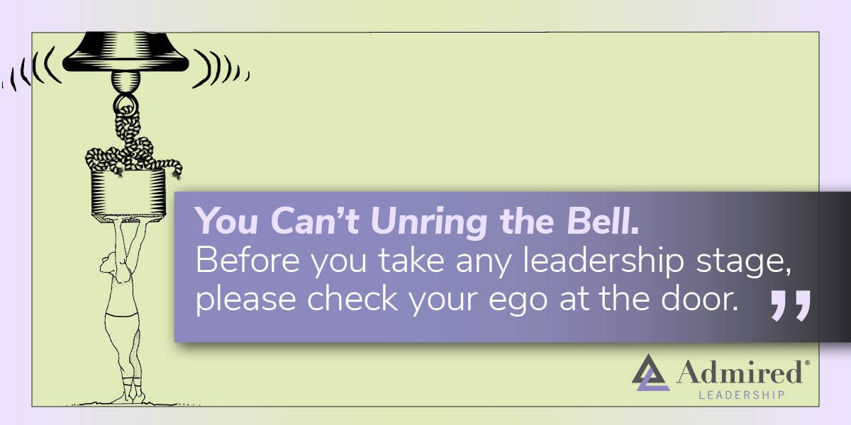 You Can’t Unring the Bell Admired Leadership Field Notes