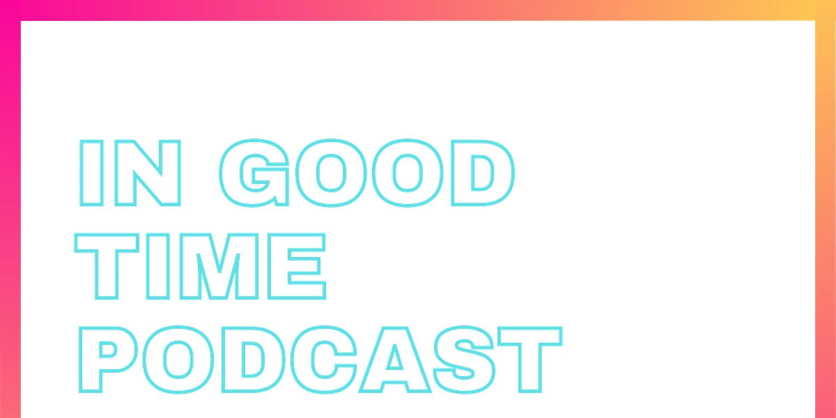 In Good Time Podcast Nostalgia by Hannah Rose Sturgis