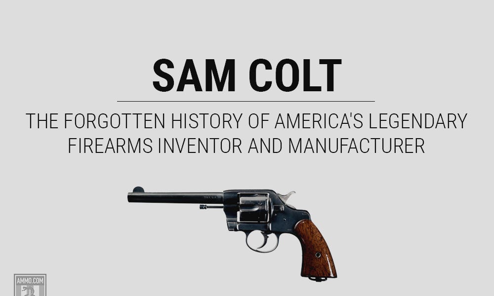 Sam Colt The Forgotten History Of America S Legendary Firearms Inventor And Manufacturer