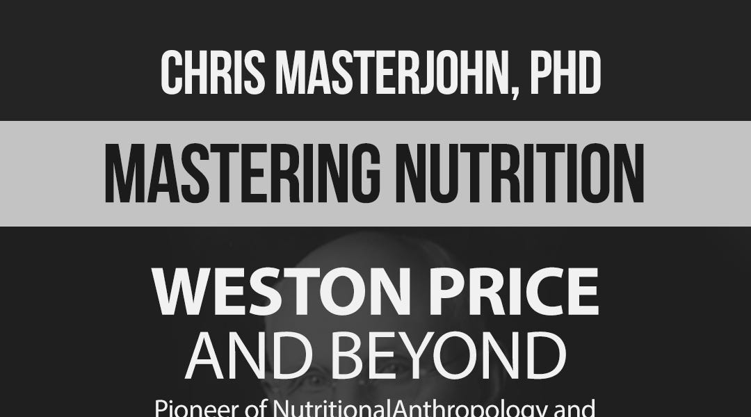 Weston Price and Beyond by Chris Masterjohn, PhD