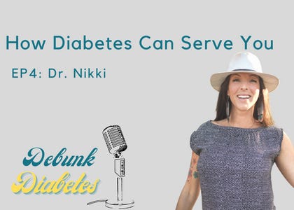 How Diabetes Can Serve You - Debunk Diabetes with Dr. Nikki
