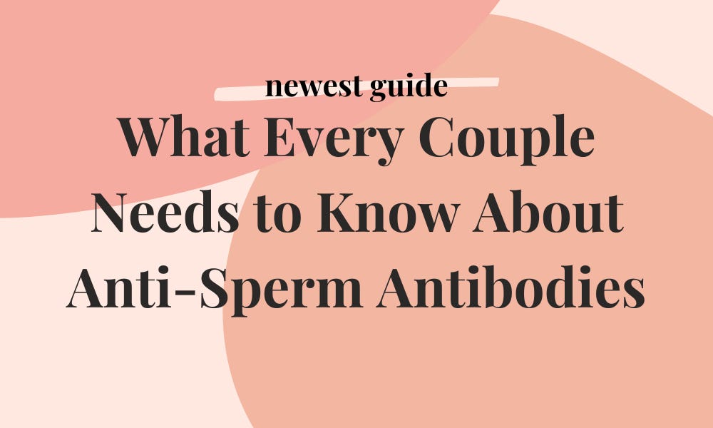 What Every Couple Needs to Know About AntiSperm Antibodies