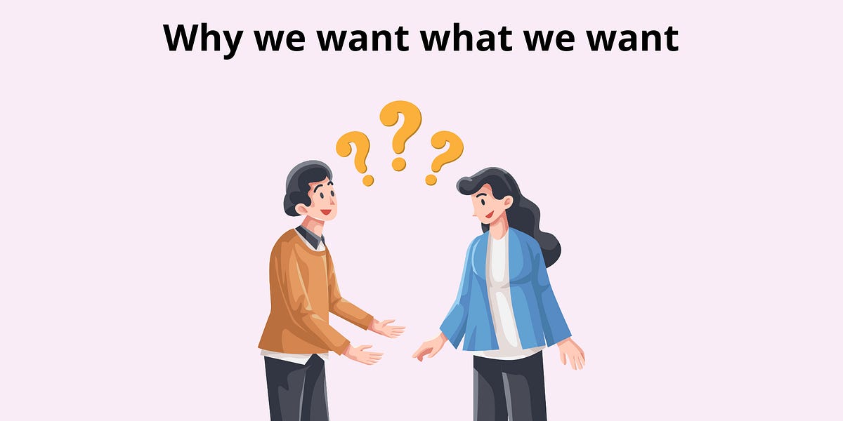 Why we want what we want - by Valentina Petrova