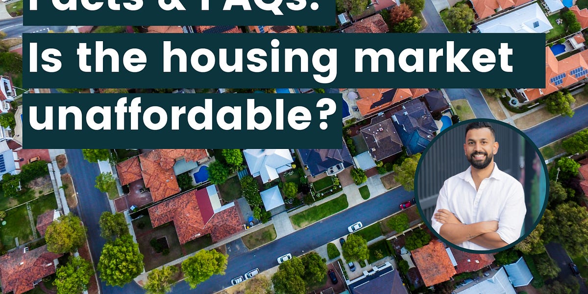 Facts & FAQs Is the housing market unaffordable?