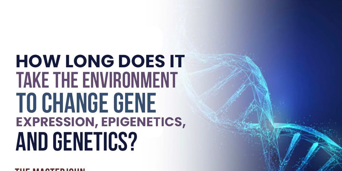 243 How long does it take environment to change gene expression