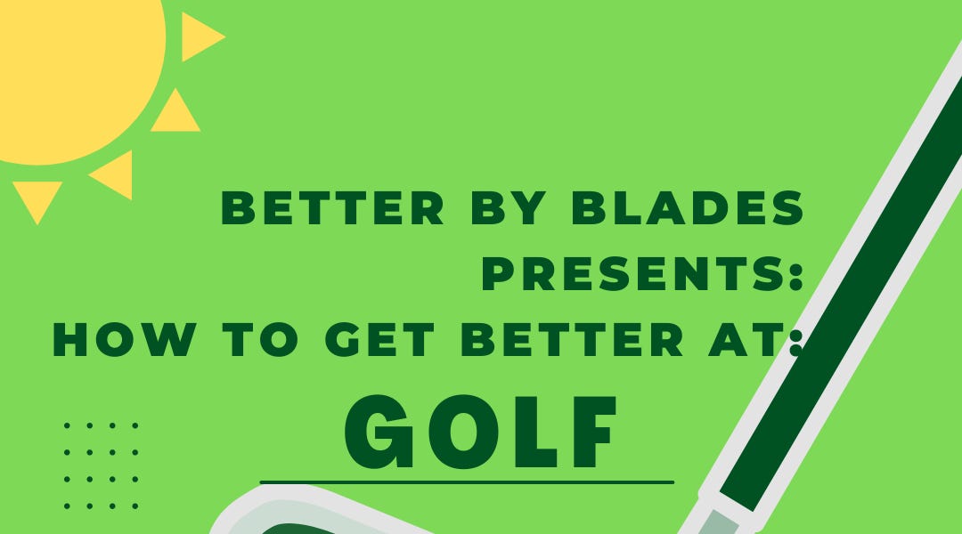 How to get better at Golf by Austin Blades